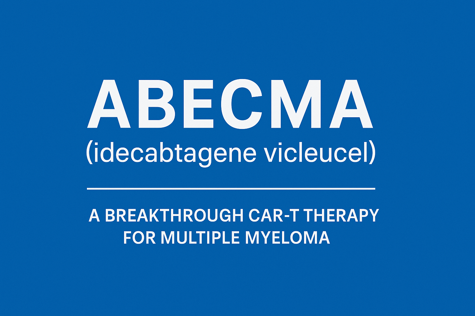 What You Need to Know About Abecma – Life-Changing BCMA Treatment